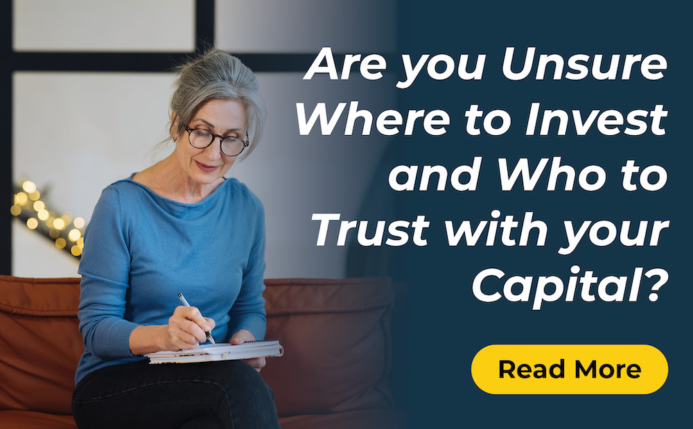 Are you Unsure Where to Invest and Who to Trust with your Capital?