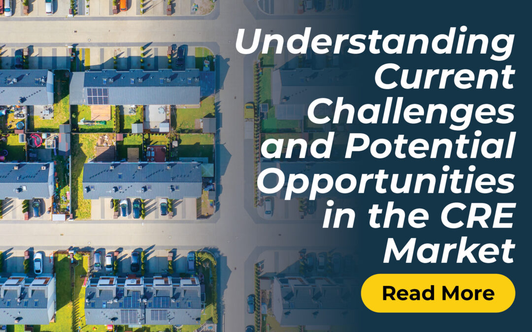 Understanding Current Challenges and Potential Opportunities in the CRE Market